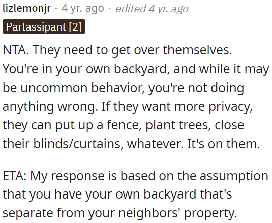 OP is in his backyard, and if the neighbors want more privacy, they can take steps like putting up a fence or closing their blinds.