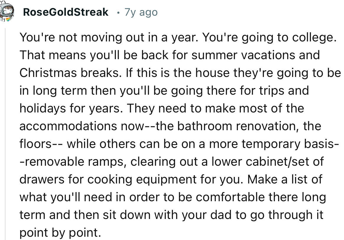 “Make a list of what you'll need in order to be comfortable there long term and then sit down with your dad to go through it point by point.”