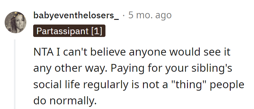 Funding a sibling's social life? Must be a new page in the 'How Not to Adult' handbook.