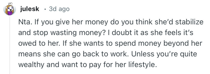 “If she wants to spend money beyond her means she can go back to work.”