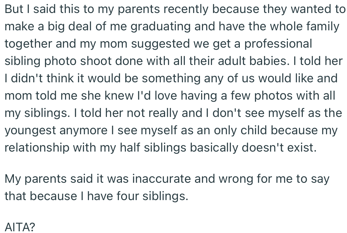 In preparation for OP’s graduation, her mom wanted the whole family in attendance. But OP reiterated that she’s an only child. This wasn’t well received by her parents