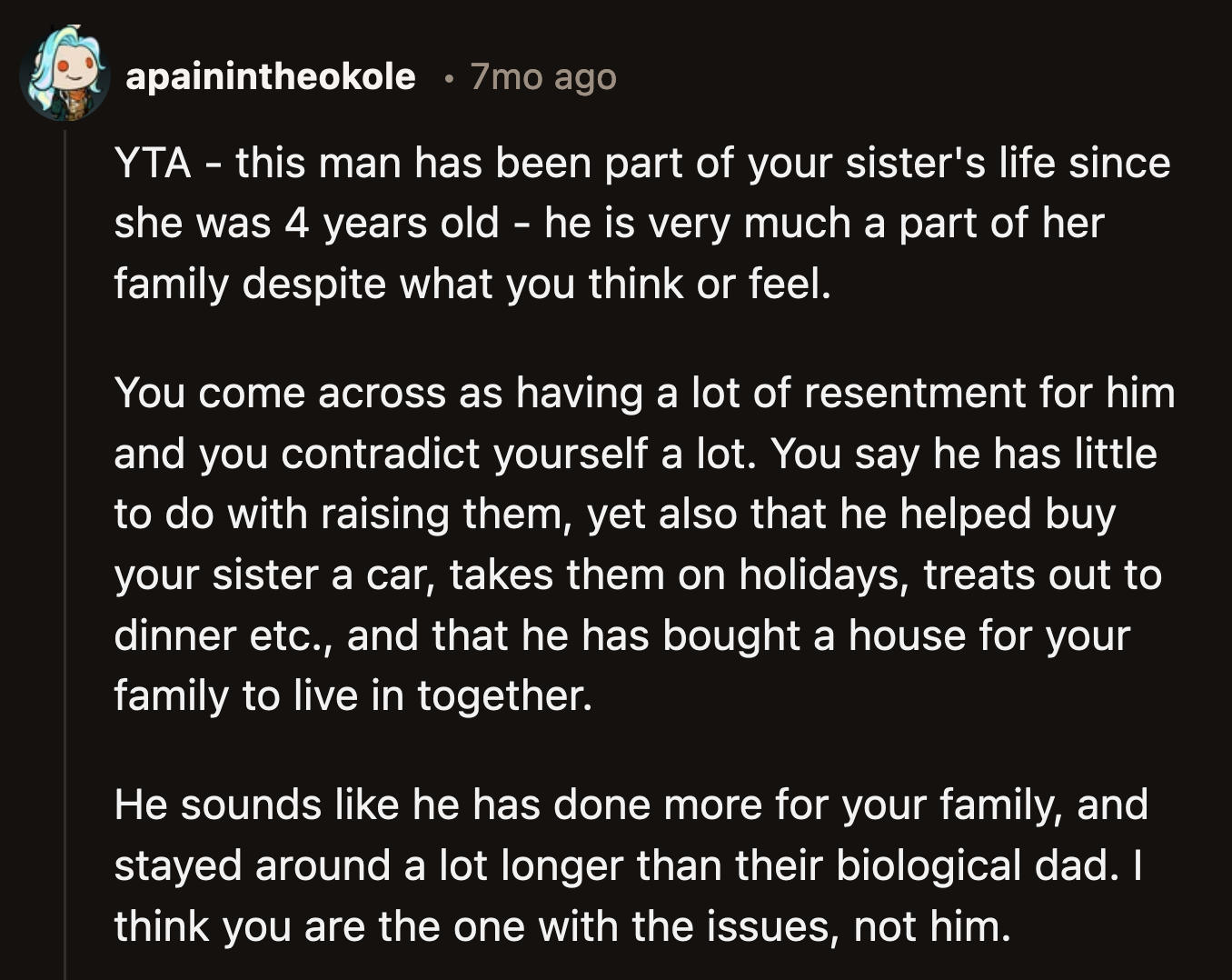 A Redditor said OP seemed to resent her mother's boyfriend. They also pointed out that he has done more for her sisters than OP was willing to credit him for.