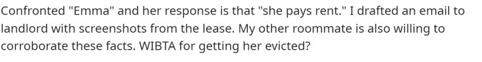 She said that she confronted the roommate, but her response was that she pays rent.