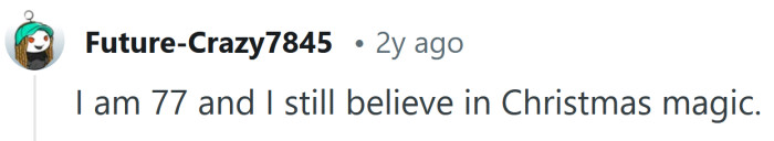 You're never too old to believe in Santa.