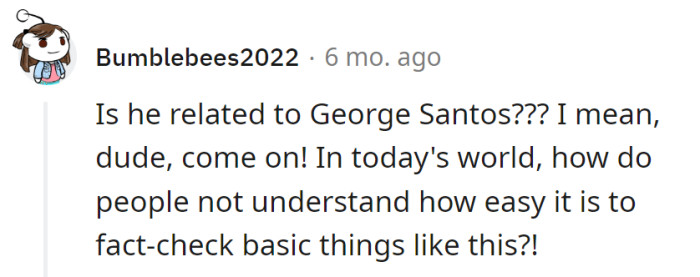 Related to George Santos, perhaps? In the age of easy fact-checking, some are still in the analog era!