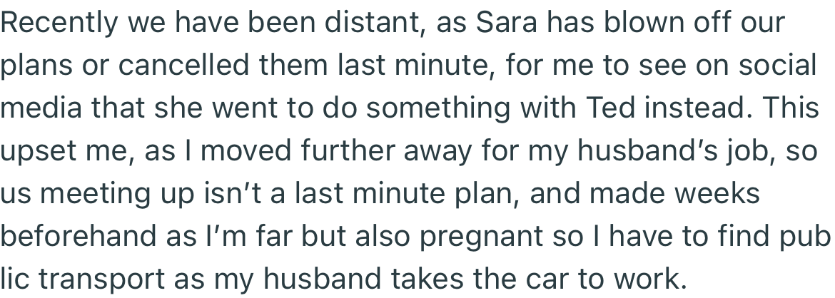 OP and Sara have been distant lately due to Sara’s habit of always canceling their plans last minute to spend time with Ted