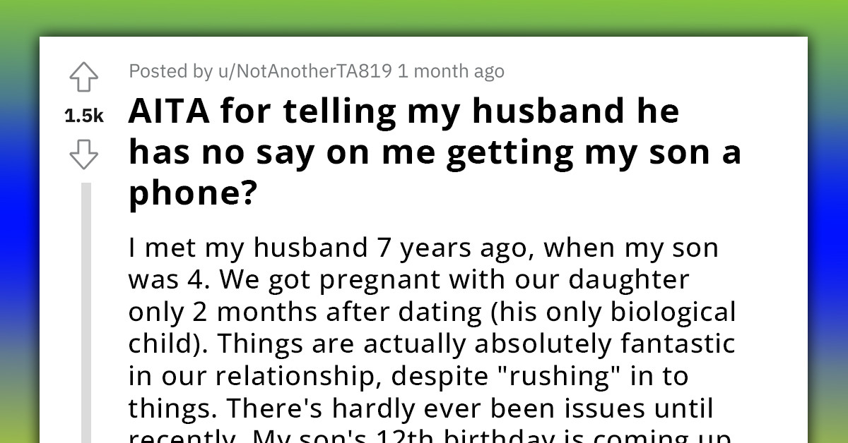 Redditor Tells Her Husband He Has No Say In Buying Her 12 Y/O Son A Phone Because He's Not A Biological Father