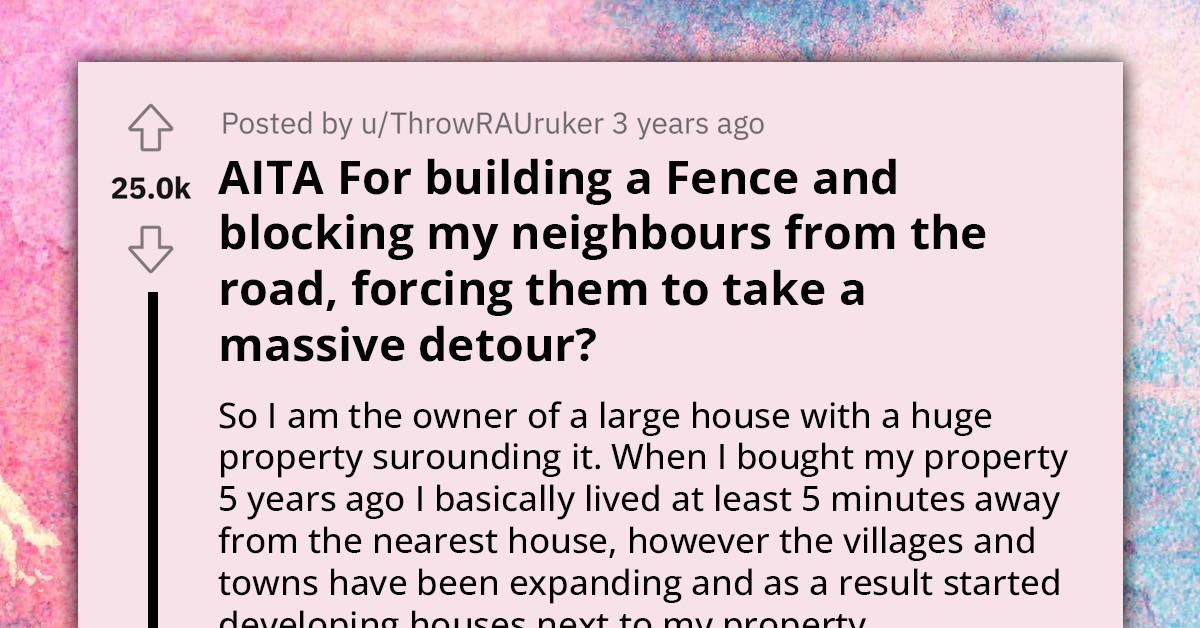 Man Called Out By Neighbors For Building Fence Around His Large Property, Which They Used As Shortcut And Parking