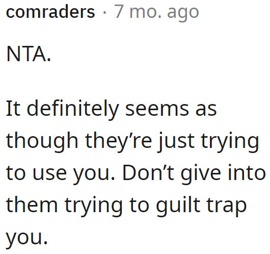 The OP shouldn't give in. Unfortunately, she has a biological family of manipulative users.