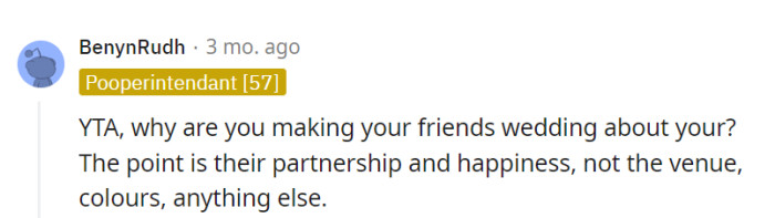 Seems like OP is turning her friend's wedding into her own personal color palette, missing the bigger picture entirely. It's their love story, not a Pantone catalog!