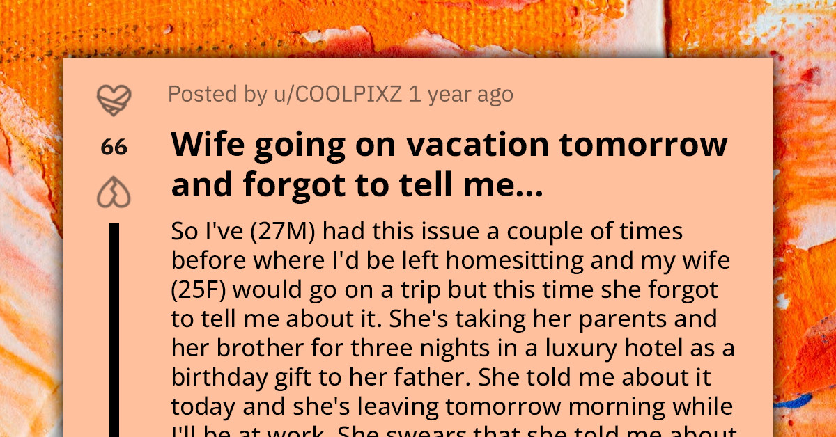 Husband Asks For Advice After Wife Informs Him She Is Taking Vacation With Her Family The Next Day