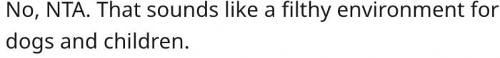 2. The place is not conducive for dogs and children.
