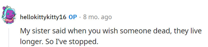 Ah, the sister's wisdom in reversing the jinx! Now OP's just focusing on living her own life without any mystical life-extending curses.