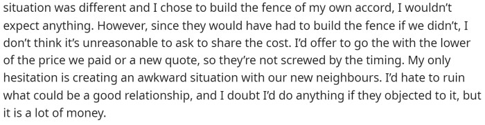 They go on to say that they wouldn't mind paying for it themselves if it were just their fence, but the neighbors will have to get one as well.