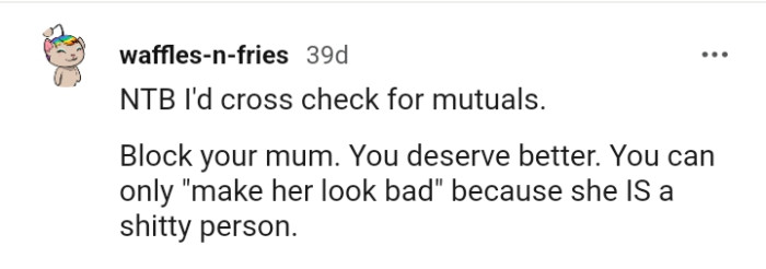 This Redditor advises the OP to block her mom as the OP certainly deserves better