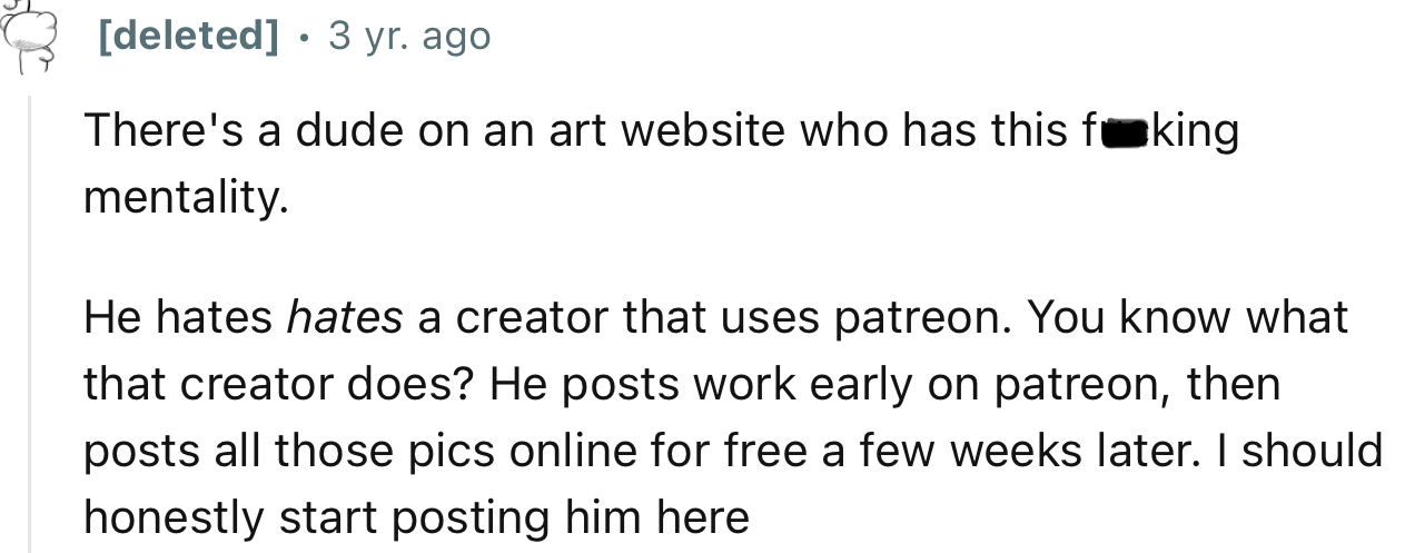 “There's a dude on an art website who has this f**king mentality.     He hates a creator that uses patreon.”