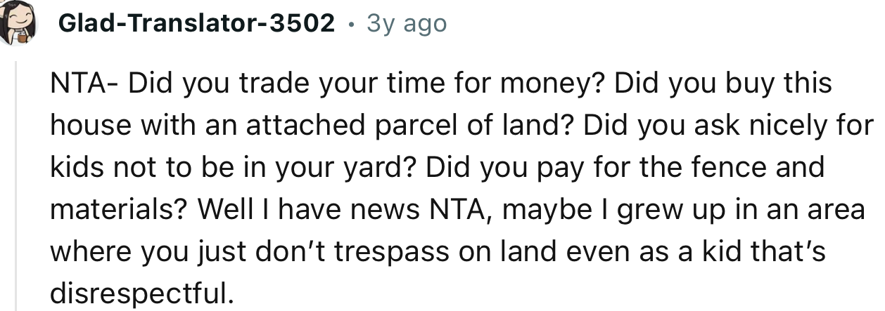 “NTA, maybe I grew up in an area where you just don’t trespass on land even as a kid. That’s disrespectful.”