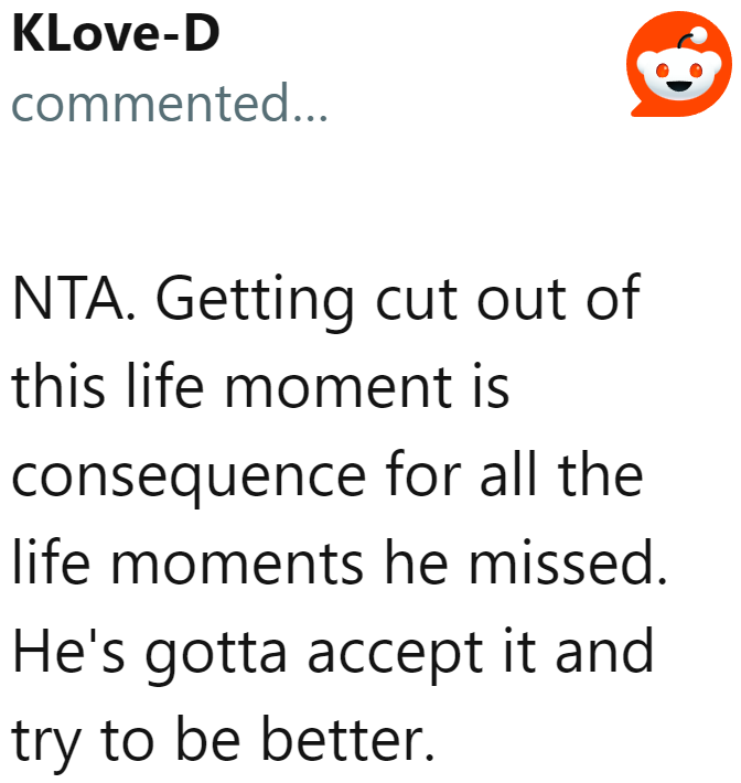 If the dad wants to be involved in milestones like this, he needs to be more present.