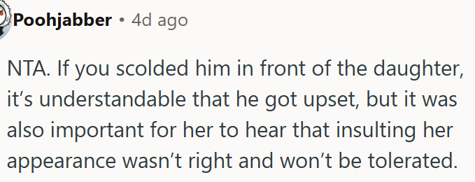 Scolding him showed her daughter that insults about her appearance are wrong.