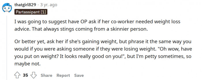 Perhaps she'd like some weight loss advice?