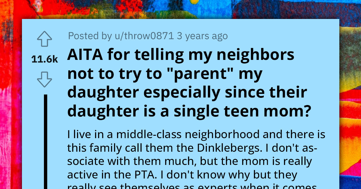 Redditor Tells Her Neighbor Not To Parent Their Daughter After Finding Out That She Told Her To "Do What She Wants And Her Parents Will Get Over It"