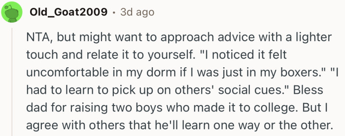 “NTA, but might want to approach advice with a lighter touch and relate it to yourself.”