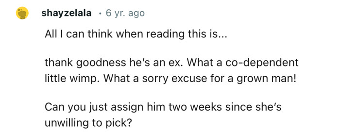 “Thank goodness he’s an ex. What a co-dependent little wimp. What a sorry excuse for a grown man!”
