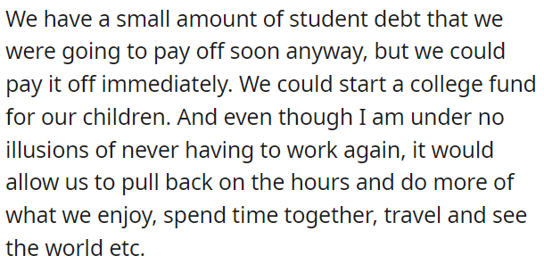 This inheritance would free up money to start a college fund for their kids and give them more time to enjoy life, travel, and be together.
