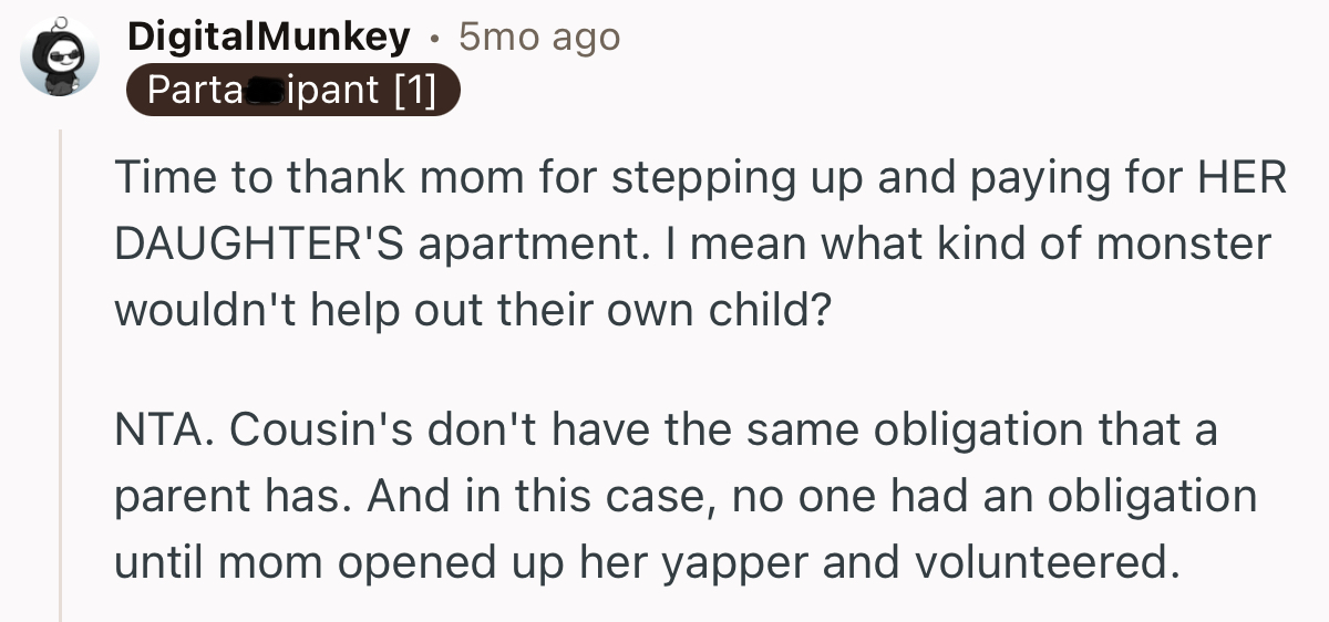 “NTA. Cousins don't have the same obligation that a parent has.”