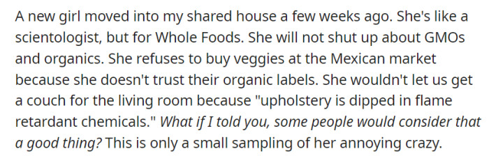 OP's new housemate's obsession with organics and aversion to flame-retardant chemicals are irritating her fellow residents.