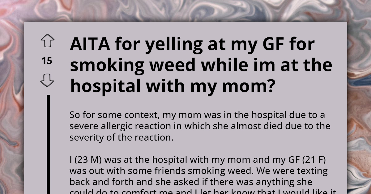 Man Mad At Girlfriend For Smoking Weed While He's At Hospital With His Mom, Says It Limits Her Comforting Abilities