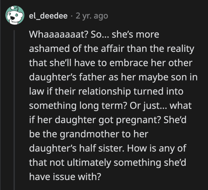 It's hard to believe that OP's mom was not creeped out by any of these possibilities if the relationship got serious