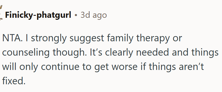 Family therapy might be a good idea
