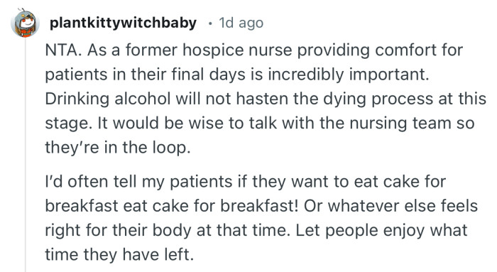 “NTA. As a former hospice nurse providing comfort for patients in their final days is incredibly important.”