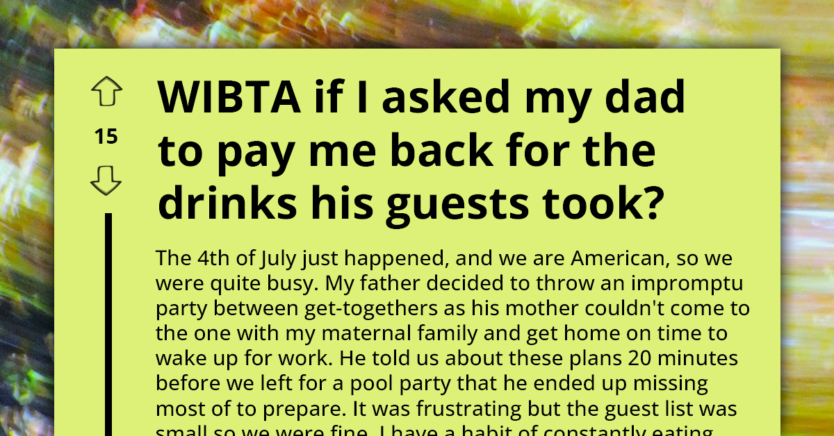 Redditor Is Considering Asking Their Father To Pay Them Back For The Two Cans Of Soda His Guests Drank At A Party
