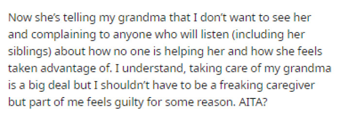 It turns out that her mother is now making it seem like she just doesn't want to take care of her grandmother or spend time with her, which clearly isn't true.