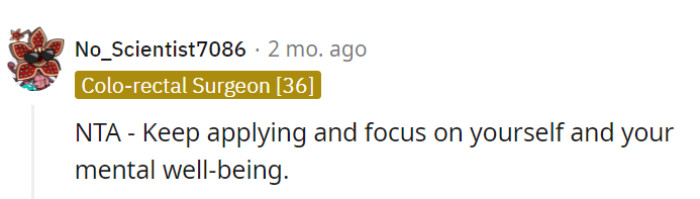 OP, stay focused on those job applications and prioritize your mental well-being.