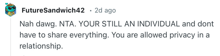 “NTA. You’re still an individual and don’t have to share everything.”