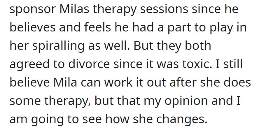 Her brother-in-law sponsors Mila's therapy; they divorce due to toxicity. OP hopes Mila improves post-therapy and will observe.