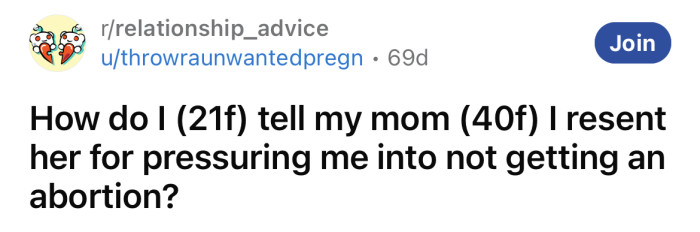 The OP asked for advice on telling her mom that she resents her for pressuring her into not having an abortion.