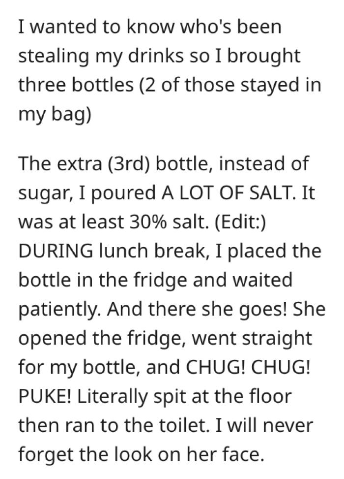 This is where she explains in detail how she made the drink and how she found out who was stealing it. The person actually drank her beverage and ended up vomiting after consuming the salty drink.