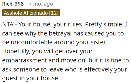 OP has the right to set the rules in her own home, and understandably, her sister's betrayal has made OP uncomfortable around her.