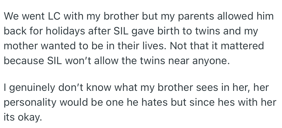 OP’s parents lifted the ban on his brother after his wife gave birth to twins due to the need to be in their grandkids' lives. However, OP felt it did not matter because his sister-in-law wouldn't allow her kids around anyone.