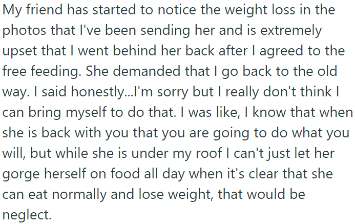 OP's friend noticed weight loss in the photos OP sent to her and became upset, demanding OP revert to the old way.