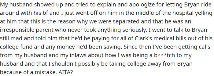 OP's husband showed up trying to explain, and she went off on him. She also said their son would pay the medical bills out of his college fund.