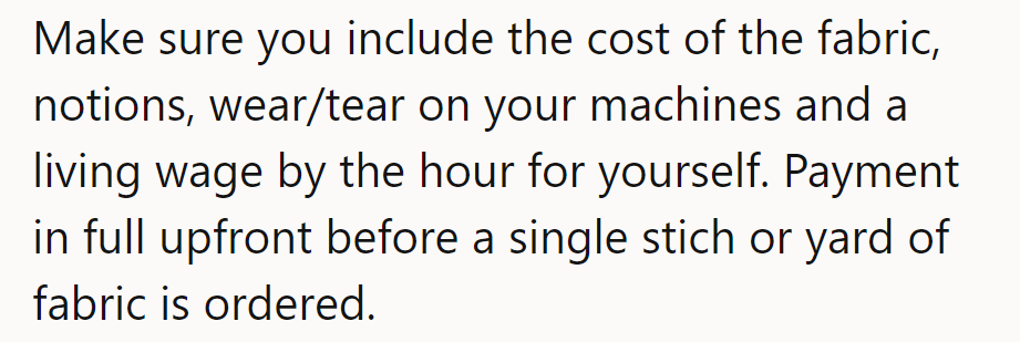 Factor in fabric, machine wear, and a living wage. Pay upfront, before he threads a needle.
