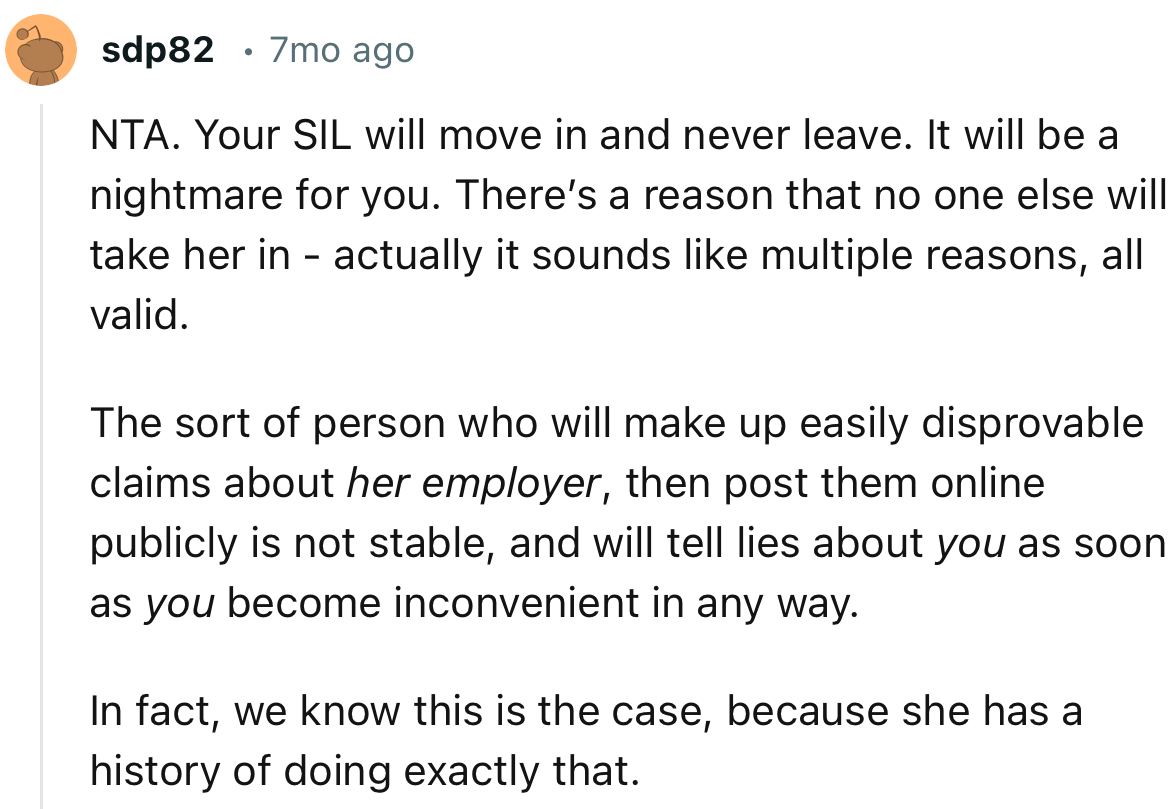 “NTA. Your SIL will move in and never leave. It will be a nightmare for you.”