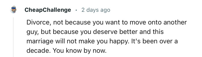 “Divorce, not because you want to move onto another guy, but because you deserve better.”