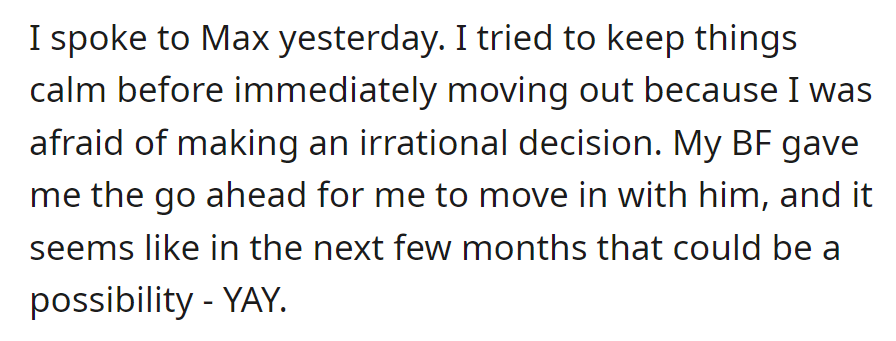 OP spoke to Max, aiming for calmness before moving out. Her boyfriend approved her moving in with him.
