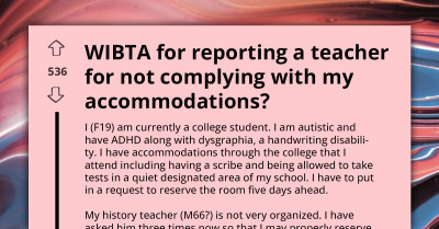AITA For Reporting Teacher Who Ignored My Accommodations